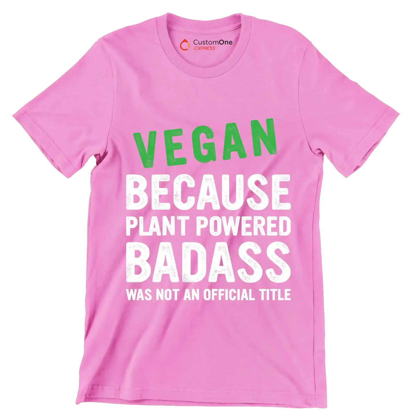 Vegan because plant powered Badass was not an official title - Vegan Themed T-Shirt-Pink-S-Custom One Express