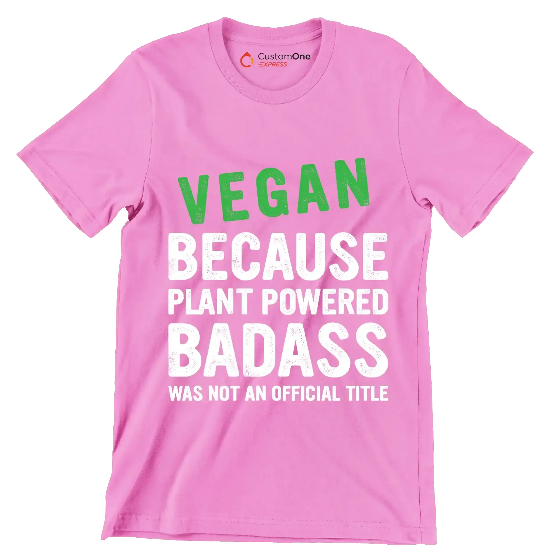 Vegan because plant powered Badass was not an official title - Vegan Themed T-Shirt-Pink-S-Custom One Express
