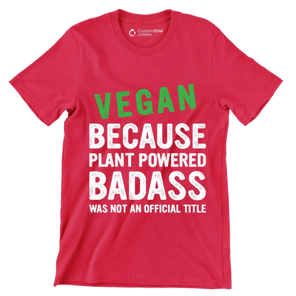 Vegan because plant powered Badass was not an official title - Vegan Themed T-Shirt-Red-S-Custom One Express