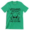 Vegans are from the future - Vegan Themed T-Shirt-Green-S-Custom One Express