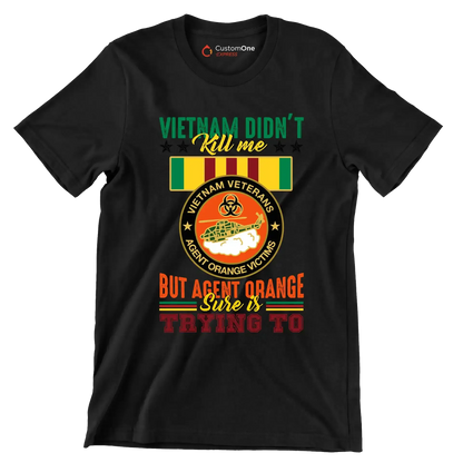Vietnam Did not Kill Me But Agent Orange Sure Is Trying To - Veterans Themed T-Shirt-Black-S-Custom One Express