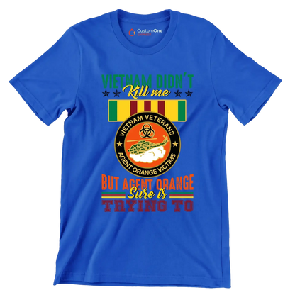 Vietnam Did not Kill Me But Agent Orange Sure Is Trying To - Veterans Themed T-Shirt-Blue-S-Custom One Express