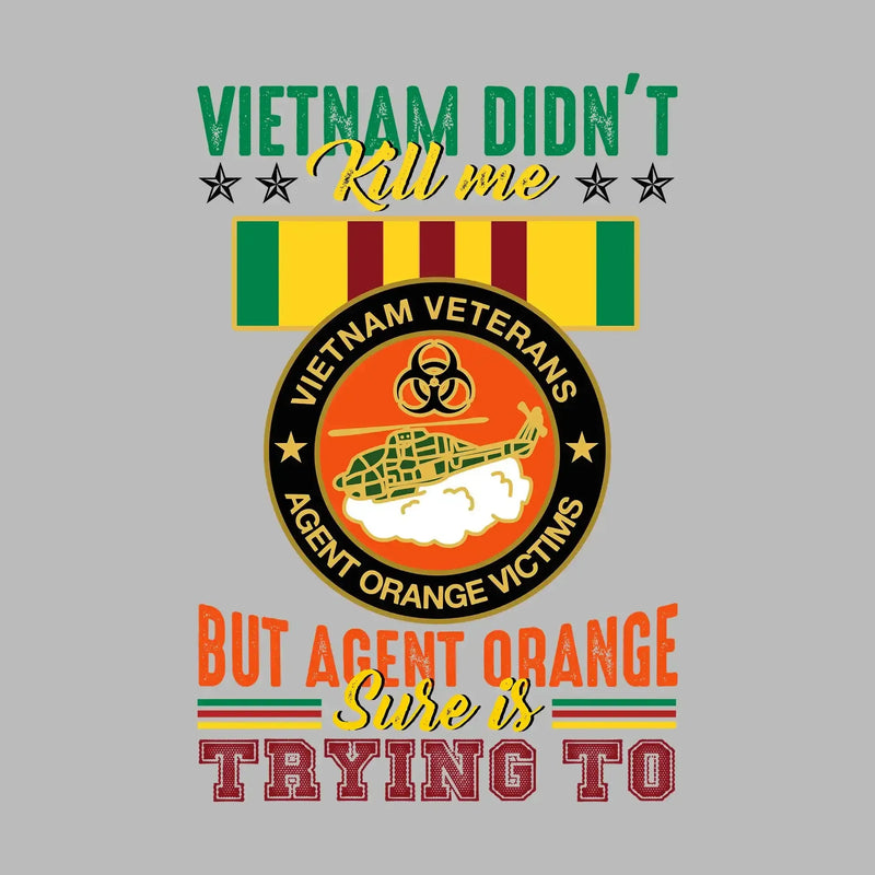 Vietnam Did not Kill Me But Agent Orange Sure Is Trying To - Veterans Themed T-Shirt-Black-S-Custom One Express