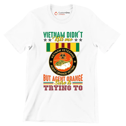 Vietnam Did not Kill Me But Agent Orange Sure Is Trying To - Veterans Themed T-Shirt-White-S-Custom One Express