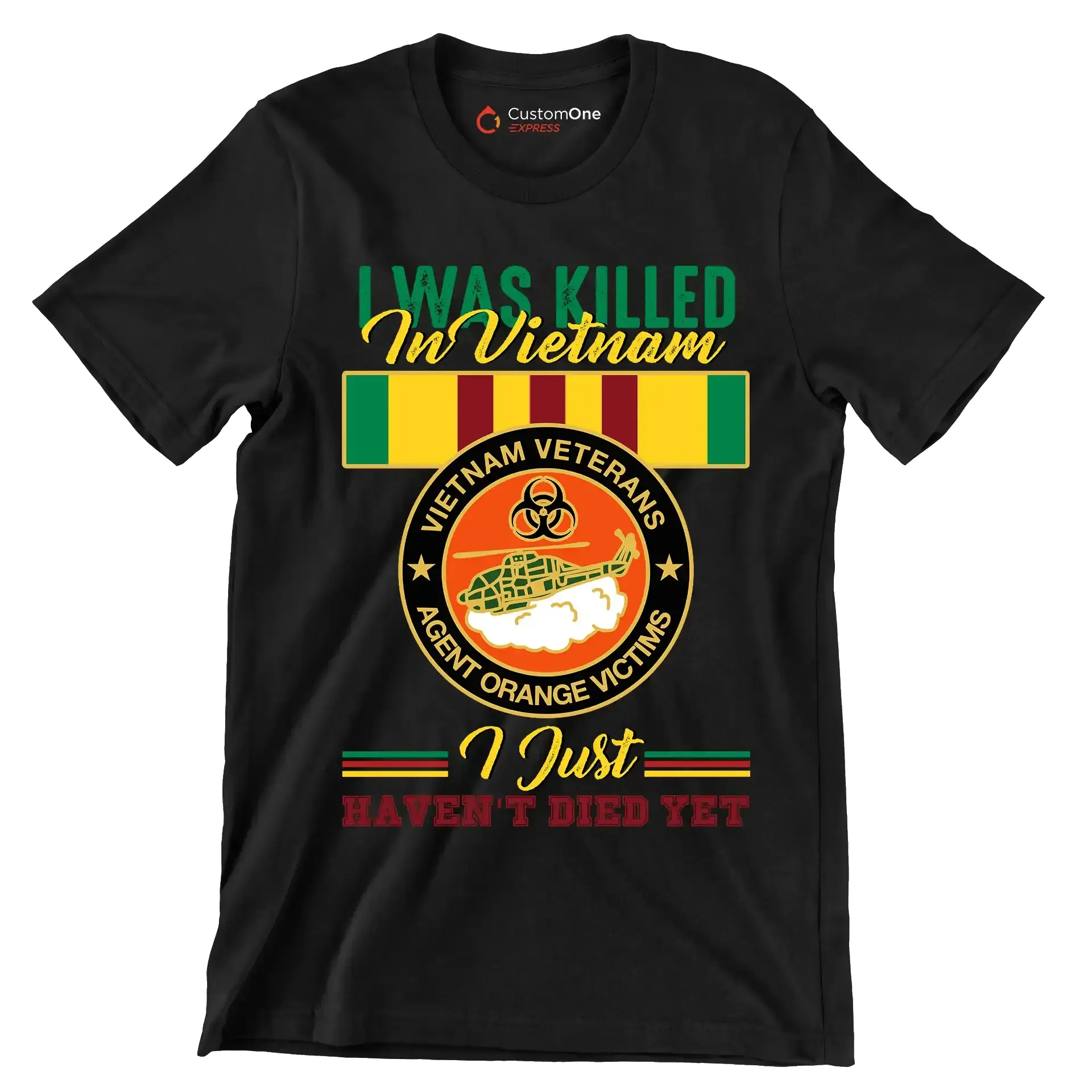 Vietnam Veterans Agent Orange I Was Killed In Vietnam I Just Havent Died Yet - Veterans Themed T-Shirt-Black-S-Custom One Express