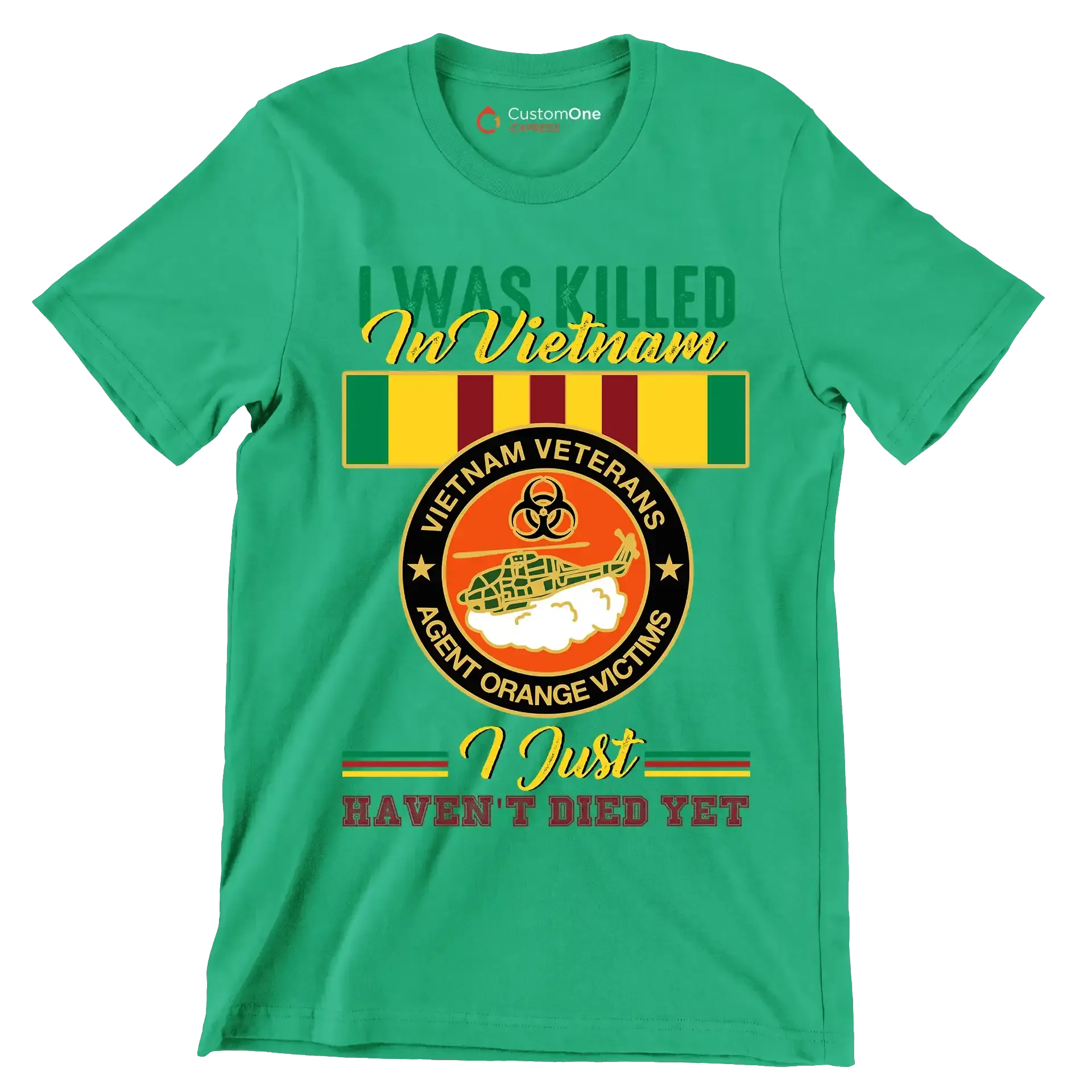 Vietnam Veterans Agent Orange I Was Killed In Vietnam I Just Havent Died Yet - Veterans Themed T-Shirt-Green-S-Custom One Express