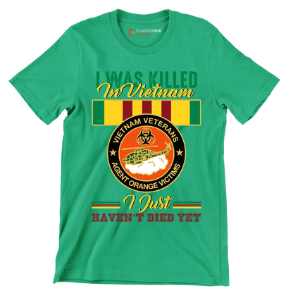 Vietnam Veterans Agent Orange I Was Killed In Vietnam I Just Havent Died Yet - Veterans Themed T-Shirt-Green-S-Custom One Express