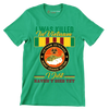 Vietnam Veterans Agent Orange I Was Killed In Vietnam I Just Havent Died Yet - Veterans Themed T-Shirt-Green-S-Custom One Express