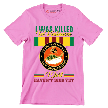 Vietnam Veterans Agent Orange I Was Killed In Vietnam I Just Havent Died Yet - Veterans Themed T-Shirt-Pink-S-Custom One Express