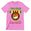 Vietnam Veterans Agent Orange I Was Killed In Vietnam I Just Havent Died Yet - Veterans Themed T-Shirt-Pink-S-Custom One Express