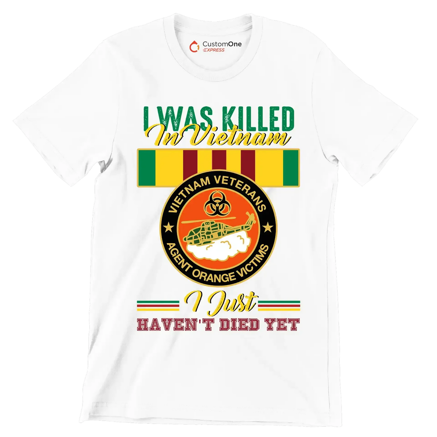 Vietnam Veterans Agent Orange I Was Killed In Vietnam I Just Havent Died Yet - Veterans Themed T-Shirt-White-S-Custom One Express
