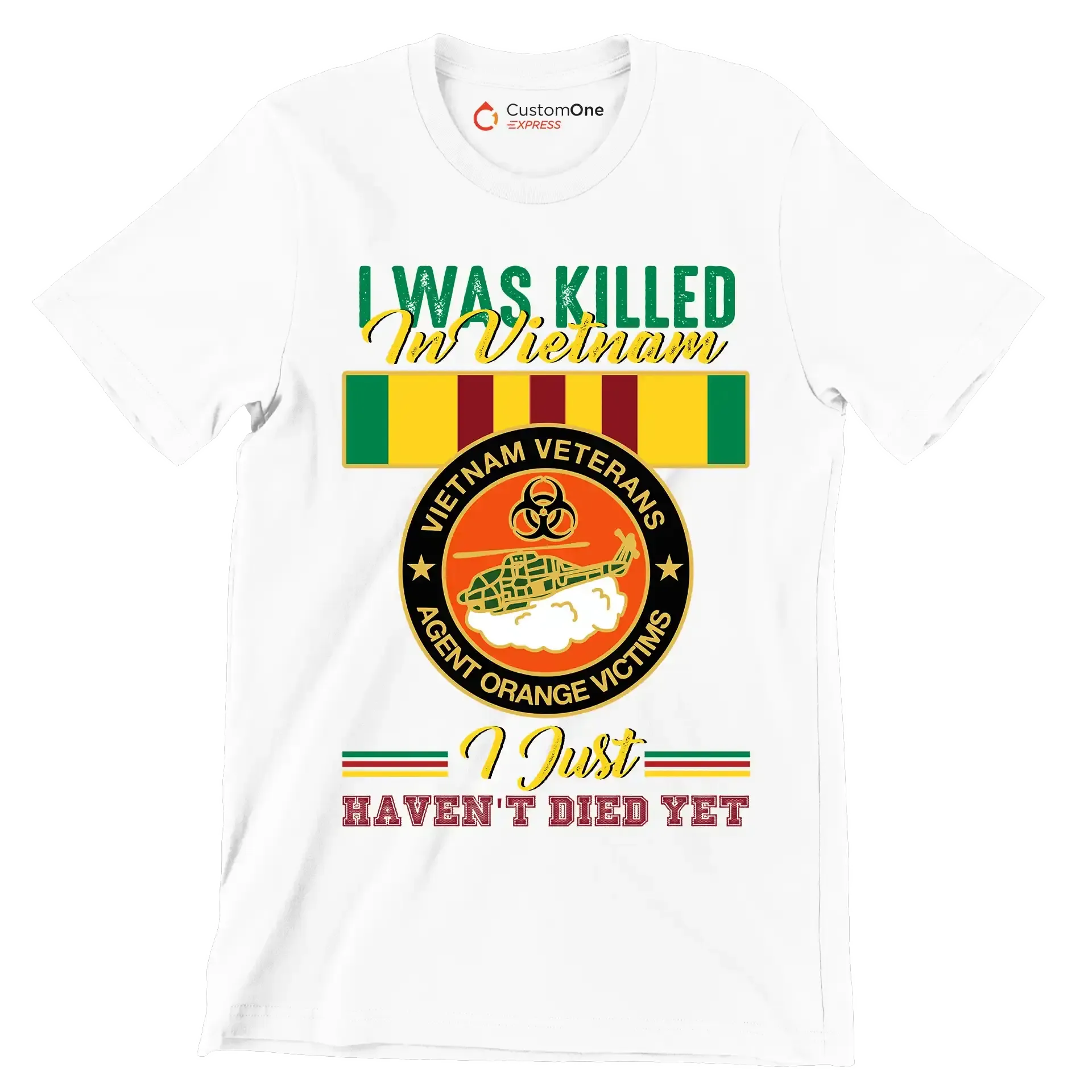 Vietnam Veterans Agent Orange I Was Killed In Vietnam I Just Havent Died Yet - Veterans Themed T-Shirt-White-S-Custom One Express