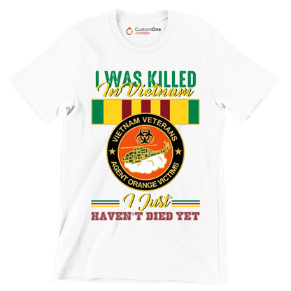 Vietnam Veterans Agent Orange I Was Killed In Vietnam I Just Havent Died Yet - Veterans Themed T-Shirt-White-S-Custom One Express
