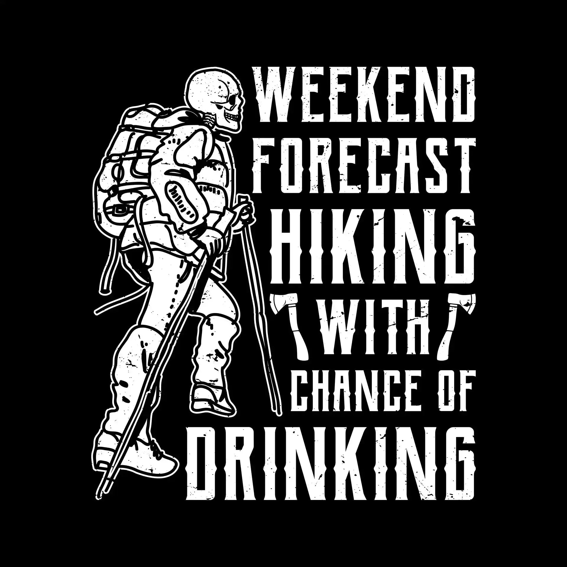 WEEKEND FORECAST HIKING WITH CHANCE OF DRINKING - Hiking Themed T-Shirt-Black-S-Custom One Express