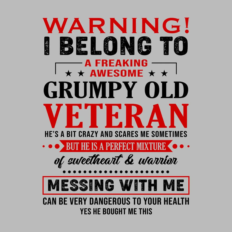 Warning I belong to an awesome, grumpy old veteran. He is a bit crazy, but a sweetheart and warrior. Mess with me at your own risk - Veterans Themed T-Shirt-Green-S-Custom One Express