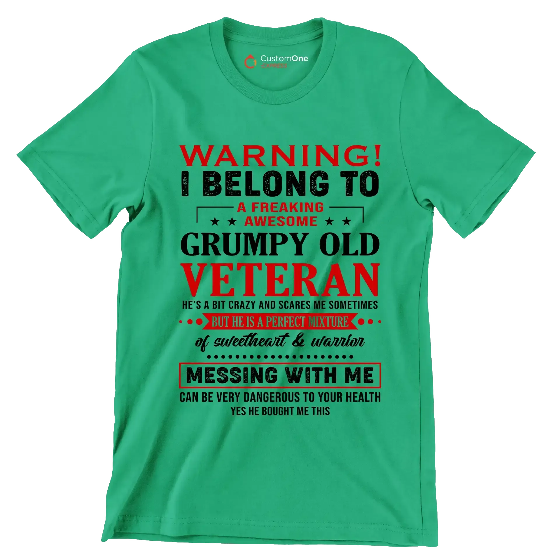Warning I belong to an awesome, grumpy old veteran. He is a bit crazy, but a sweetheart and warrior. Mess with me at your own risk - Veterans Themed T-Shirt-Green-S-Custom One Express