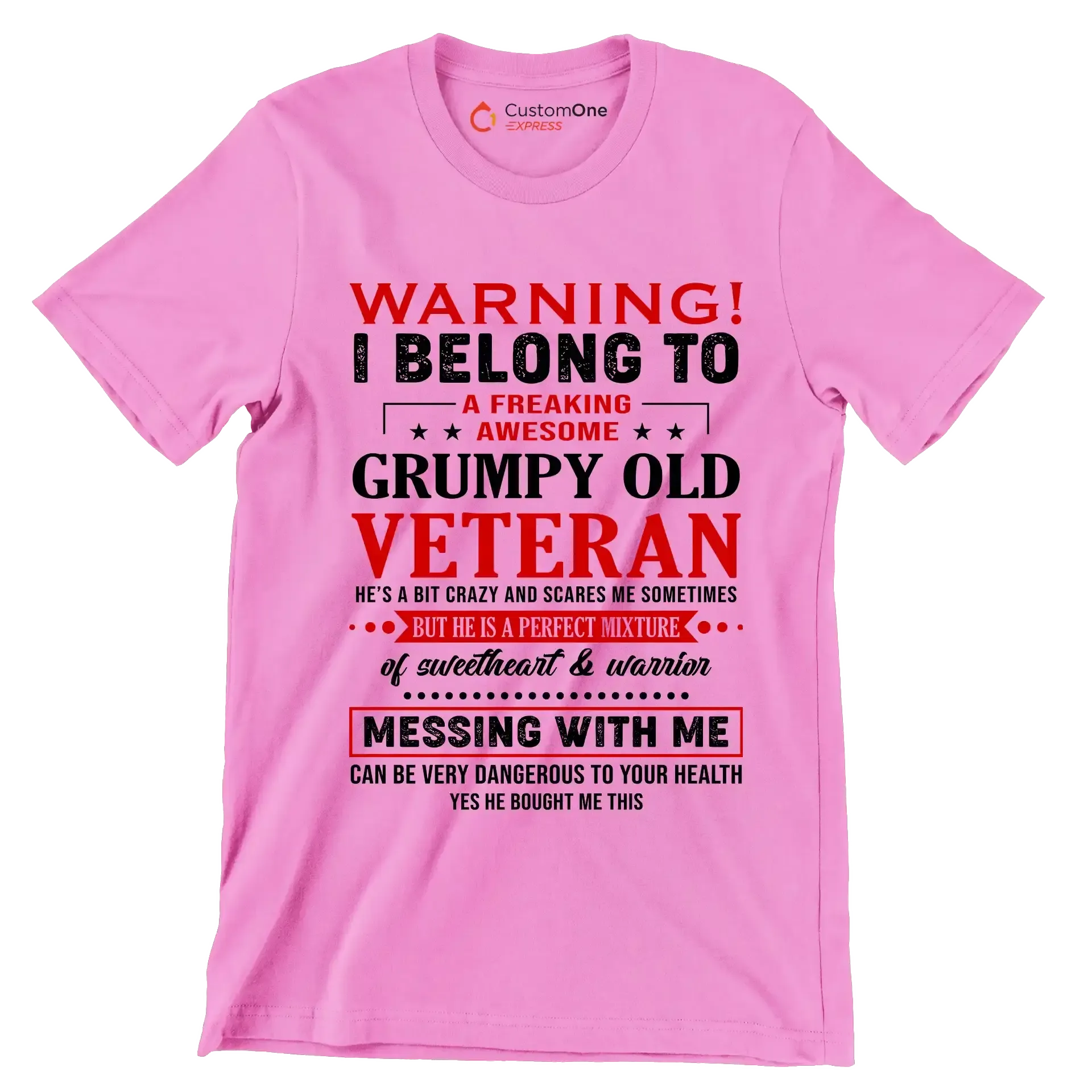 Warning I belong to an awesome, grumpy old veteran. He is a bit crazy, but a sweetheart and warrior. Mess with me at your own risk - Veterans Themed T-Shirt-Pink-S-Custom One Express