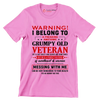 Warning I belong to an awesome, grumpy old veteran. He is a bit crazy, but a sweetheart and warrior. Mess with me at your own risk - Veterans Themed T-Shirt-Pink-S-Custom One Express