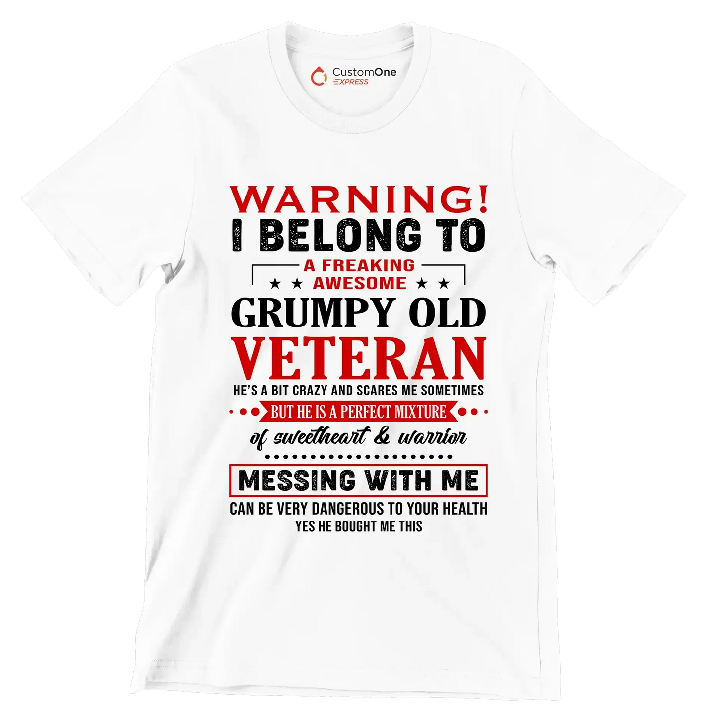 Warning I belong to an awesome, grumpy old veteran. He is a bit crazy, but a sweetheart and warrior. Mess with me at your own risk - Veterans Themed T-Shirt-White-S-Custom One Express