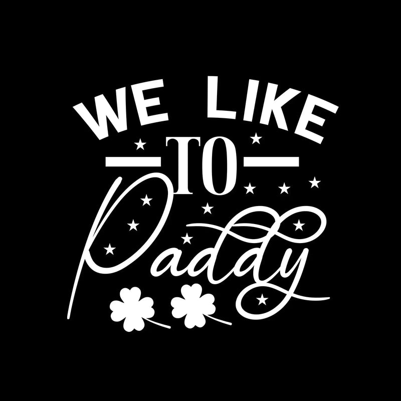 We Like To Paddy - St. Patrick's Day T-Shirt