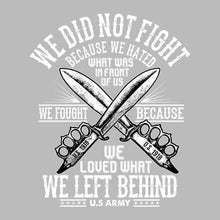 We did not fight because we hated what was in front of us we fought because we loved what we left behind u.s. army 1918 - Veterans Themed T-Shirt-Black-S-Custom One Express