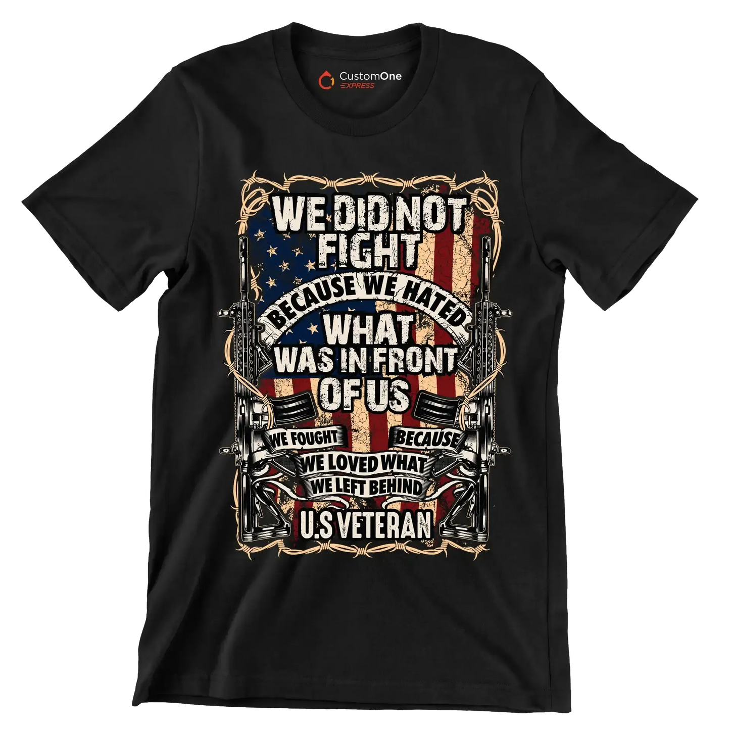 We did not fight because we hated what was in front of us we fought because we loved what we left behind u.s. veteran - Veterans Themed T-Shirt-Black-S-Custom One Express