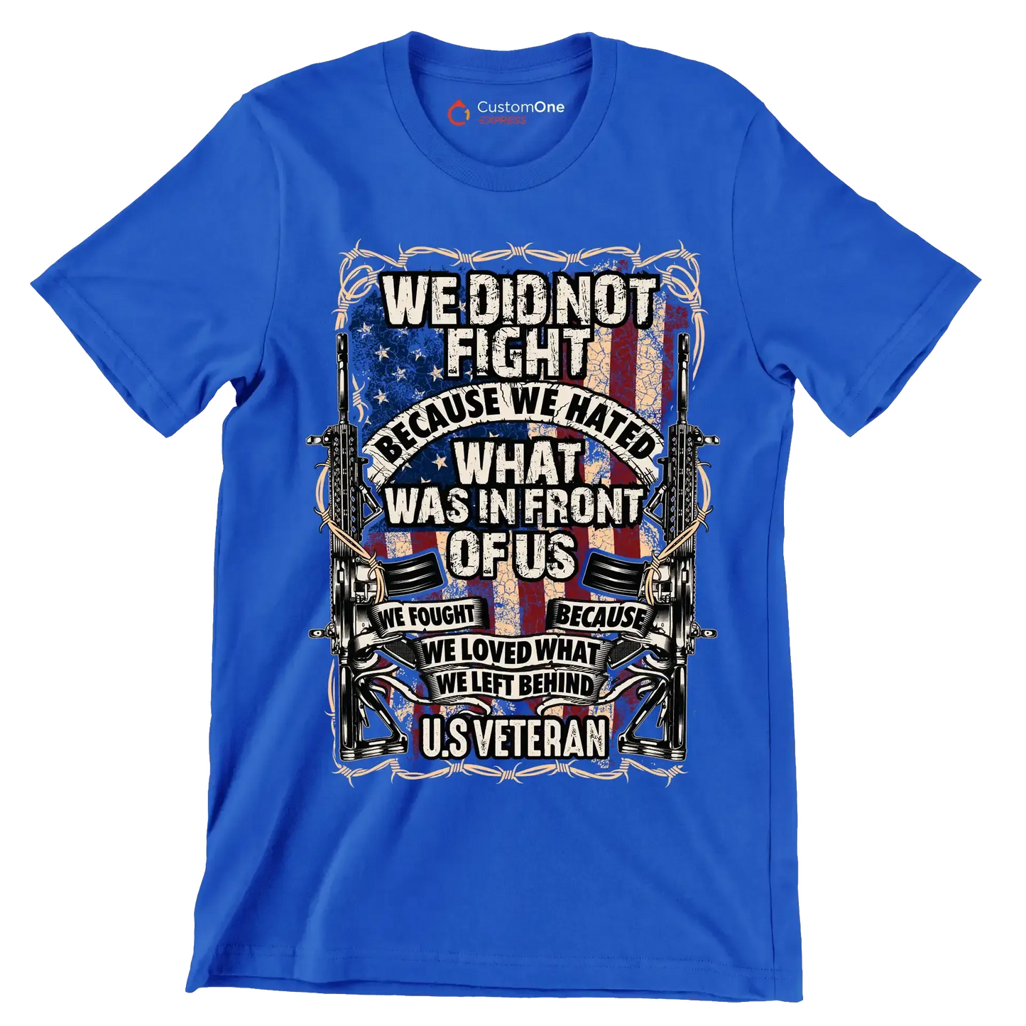 We did not fight because we hated what was in front of us we fought because we loved what we left behind u.s. veteran - Veterans Themed T-Shirt-Blue-S-Custom One Express