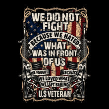 We did not fight because we hated what was in front of us we fought because we loved what we left behind u.s. veteran - Veterans Themed T-Shirt-Black-S-Custom One Express