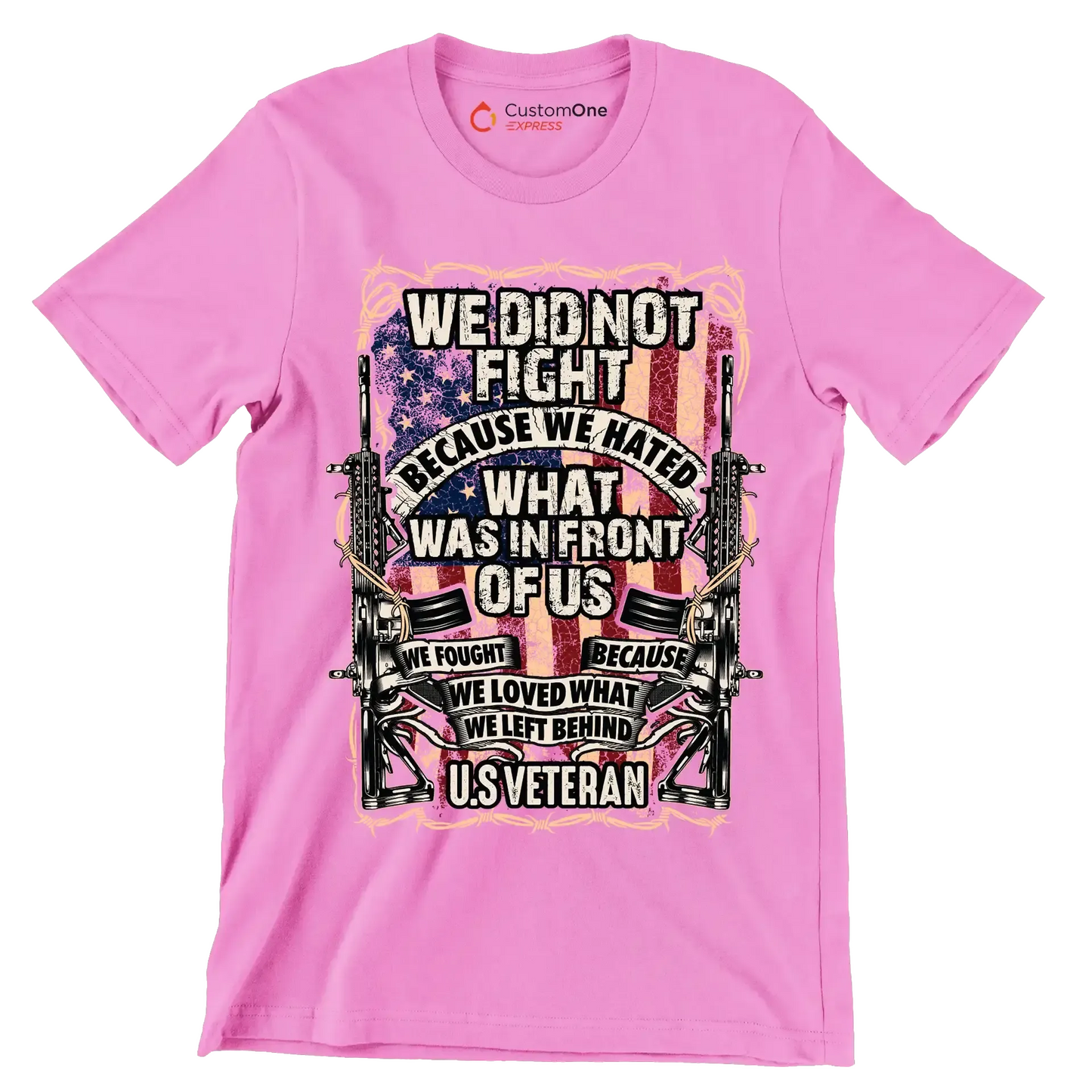 We did not fight because we hated what was in front of us we fought because we loved what we left behind u.s. veteran - Veterans Themed T-Shirt-Pink-S-Custom One Express