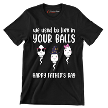 We used to live in your balls happy father_s day - Father’s Day T-Shirt-Black-S-Custom One Express