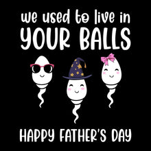 We used to live in your balls happy father_s day - Father’s Day T-Shirt-Black-S-Custom One Express