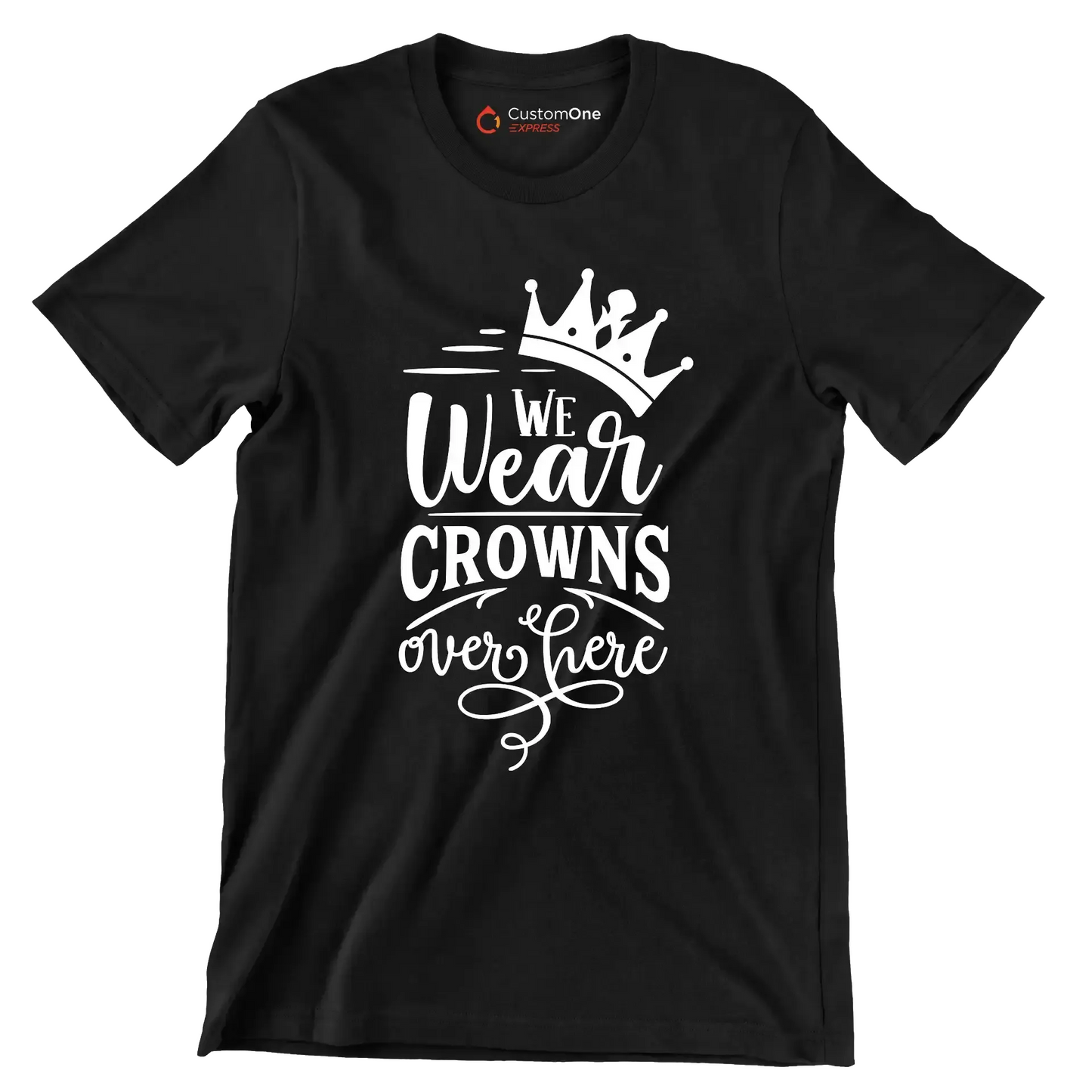 We wear crowns over here - Sarcasm Themed T-Shirt-Black-S-Custom One Express