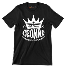 We wear crowns over here - Sarcasm Themed T-Shirt-Black-S-Custom One Express