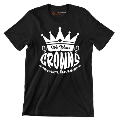 We wear crowns over here - Sarcasm Themed T-Shirt-Black-S-Custom One Express