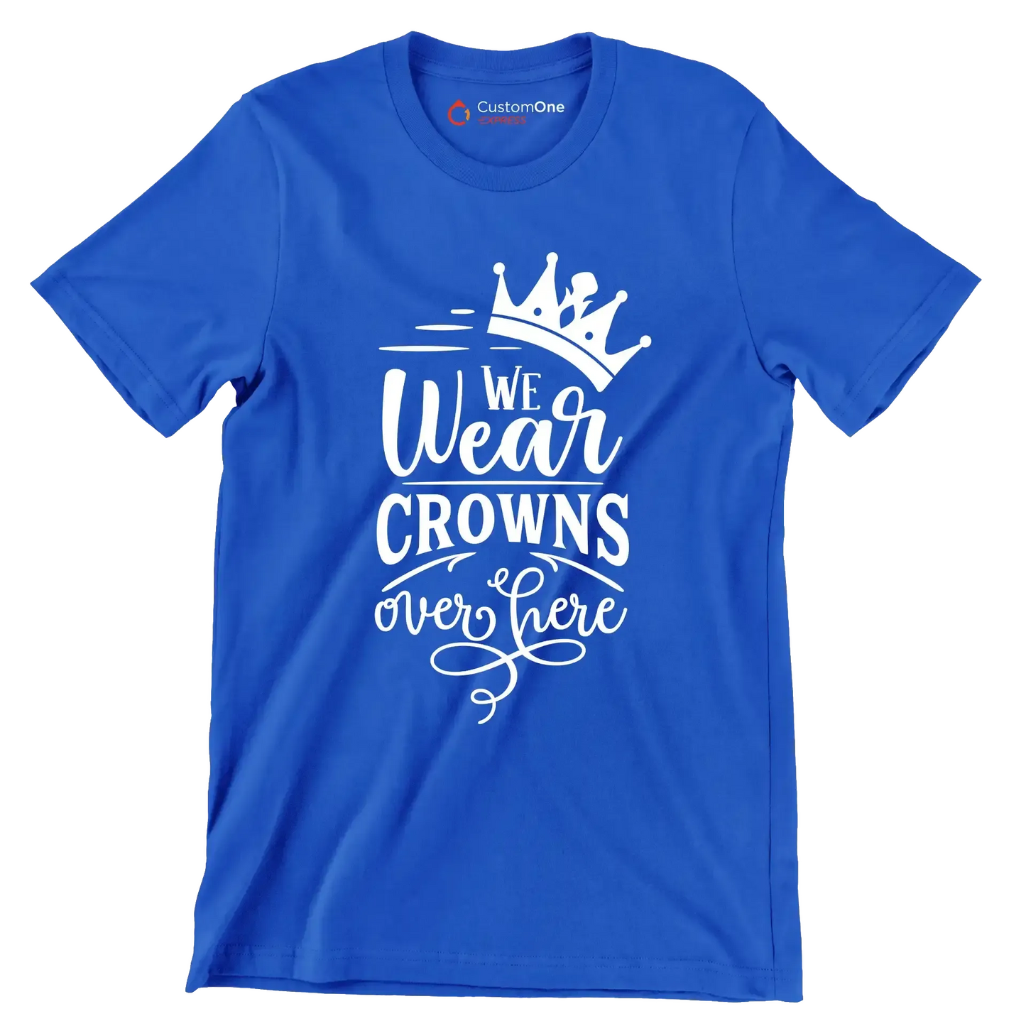 We wear crowns over here - Sarcasm Themed T-Shirt-Blue-S-Custom One Express