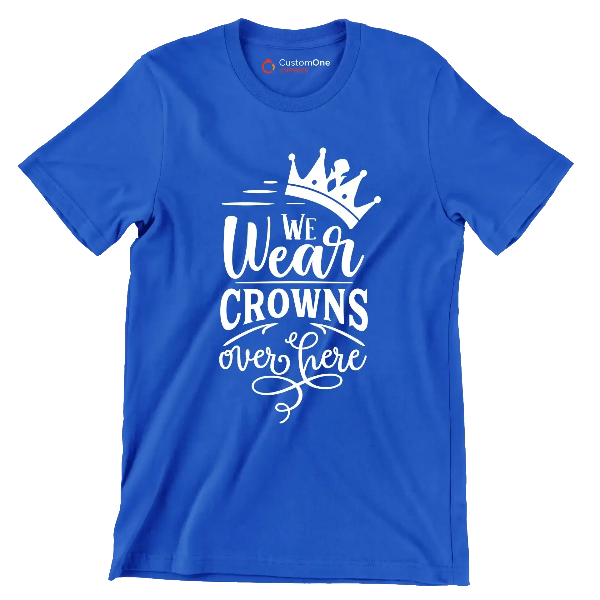 We wear crowns over here - Sarcasm Themed T-Shirt-Blue-S-Custom One Express