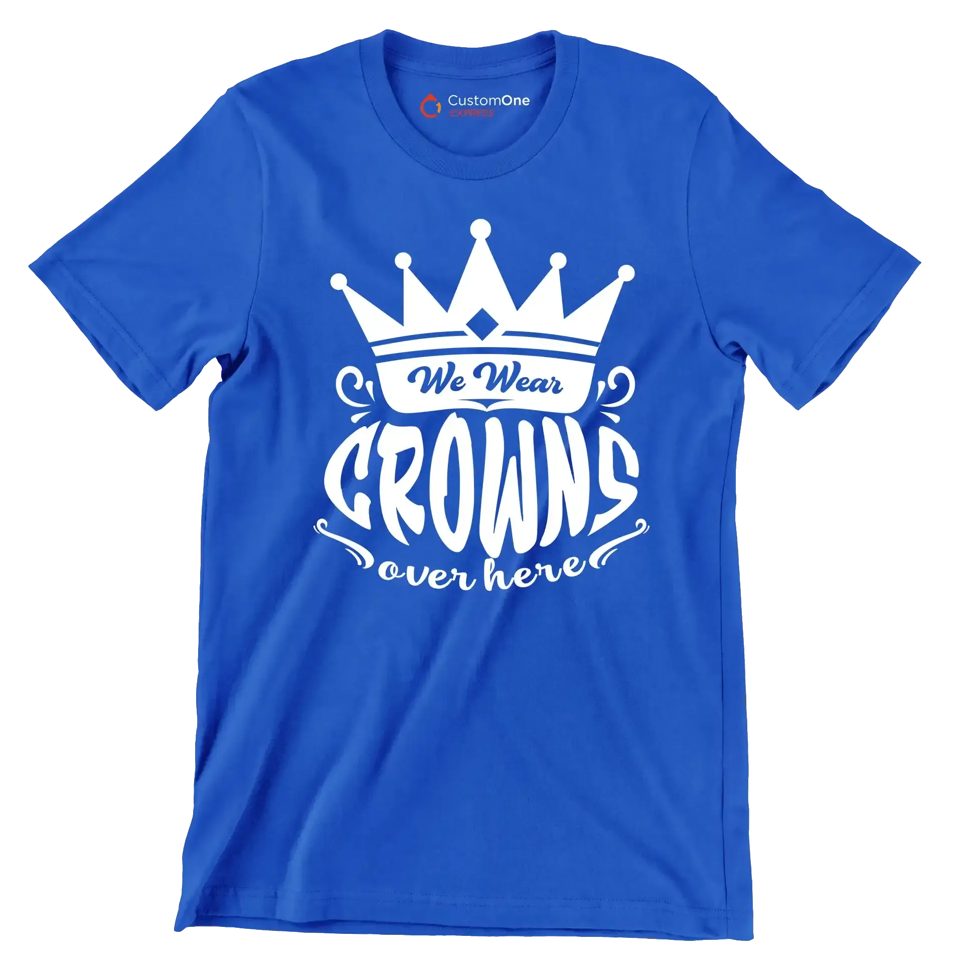 We wear crowns over here - Sarcasm Themed T-Shirt-Blue-S-Custom One Express