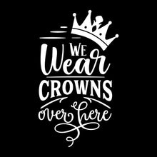 We wear crowns over here - Sarcasm Themed T-Shirt-Black-S-Custom One Express