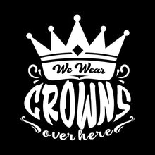 We wear crowns over here - Sarcasm Themed T-Shirt-Black-S-Custom One Express