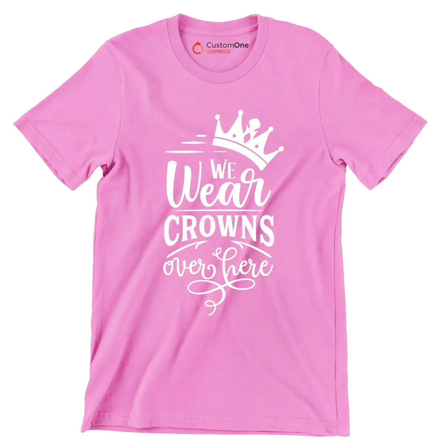 We wear crowns over here - Sarcasm Themed T-Shirt-Pink-S-Custom One Express