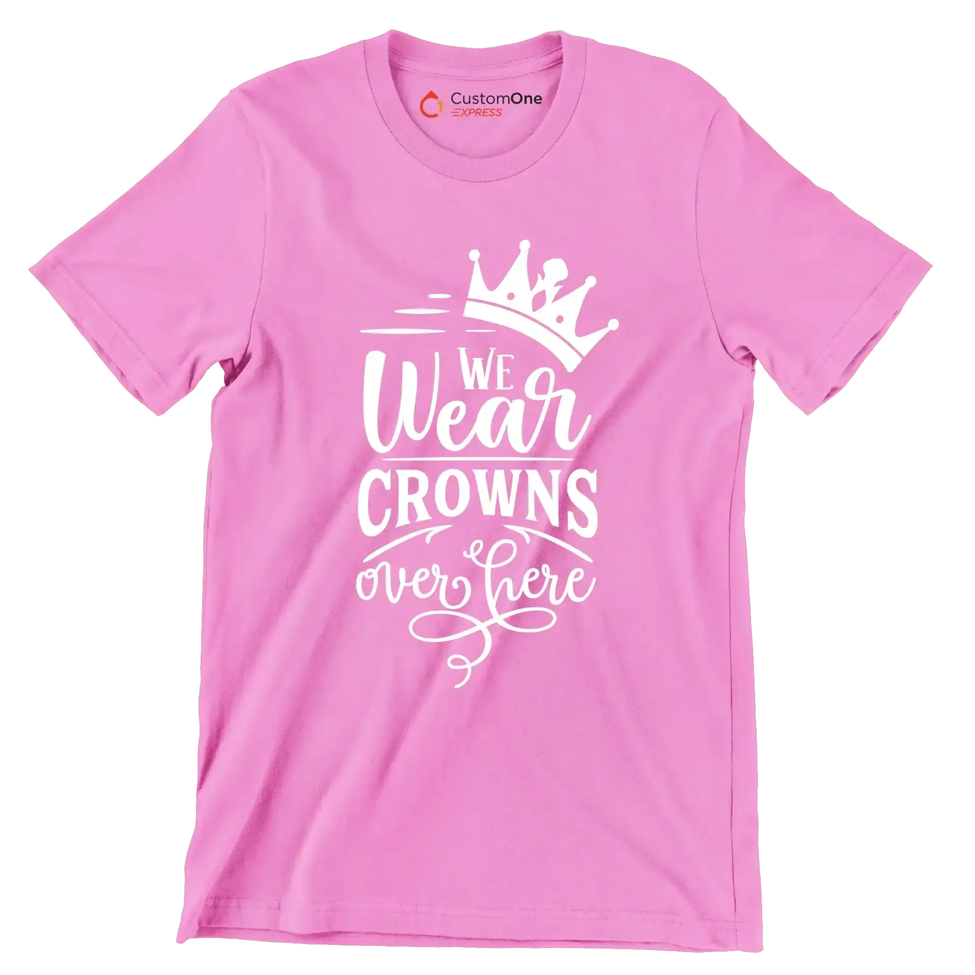 We wear crowns over here - Sarcasm Themed T-Shirt-Pink-S-Custom One Express