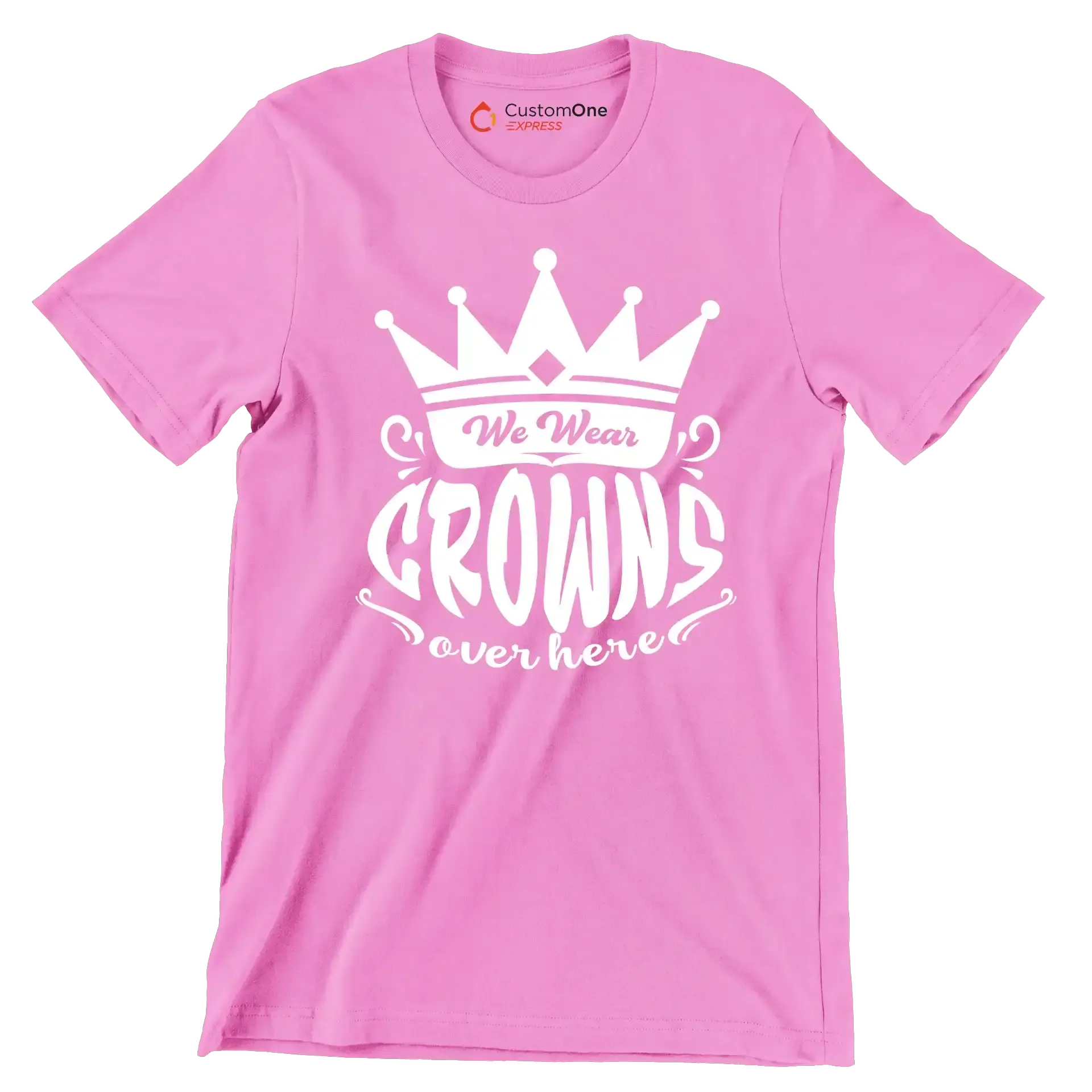 We wear crowns over here - Sarcasm Themed T-Shirt-Pink-S-Custom One Express