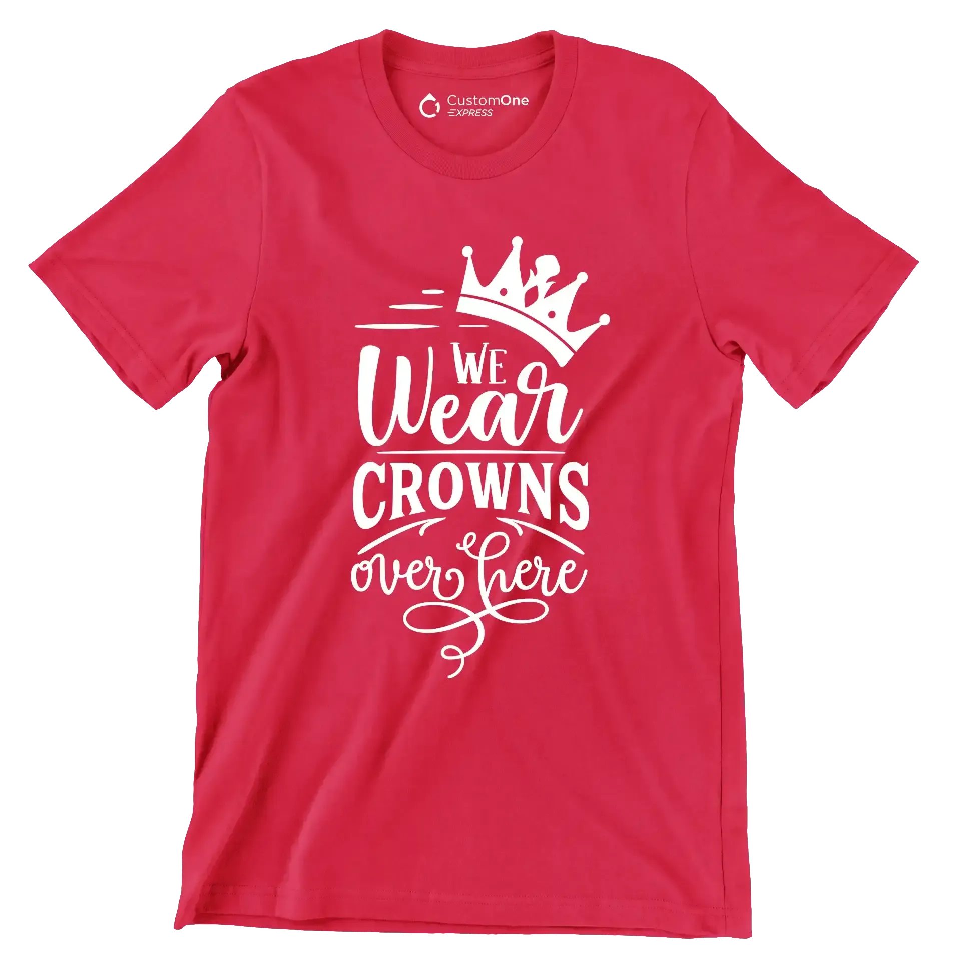 We wear crowns over here - Sarcasm Themed T-Shirt-Red-S-Custom One Express