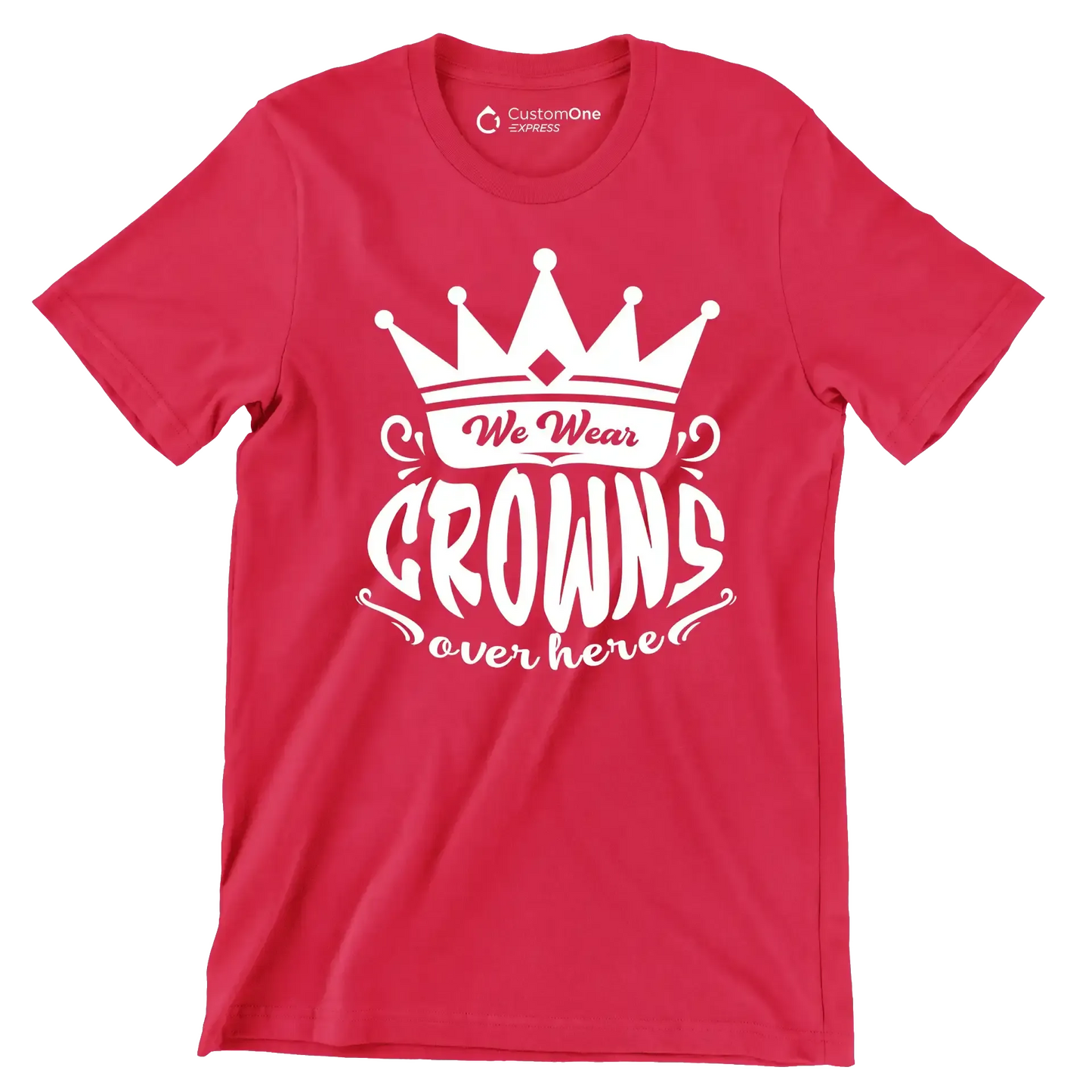 We wear crowns over here - Sarcasm Themed T-Shirt-Red-S-Custom One Express