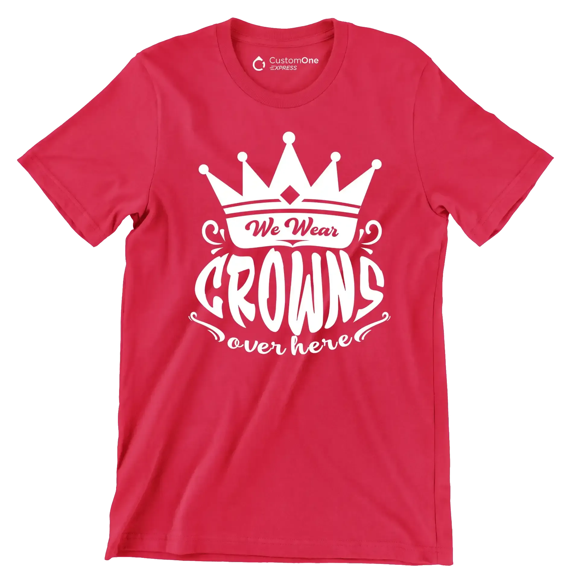 We wear crowns over here - Sarcasm Themed T-Shirt-Red-S-Custom One Express