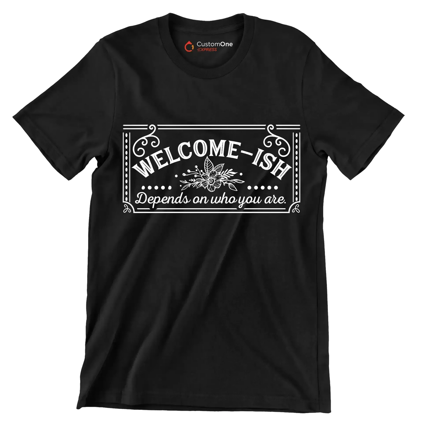 Welcome-ish depends on who you are - Sarcasm Themed T-Shirt-Black-S-Custom One Express