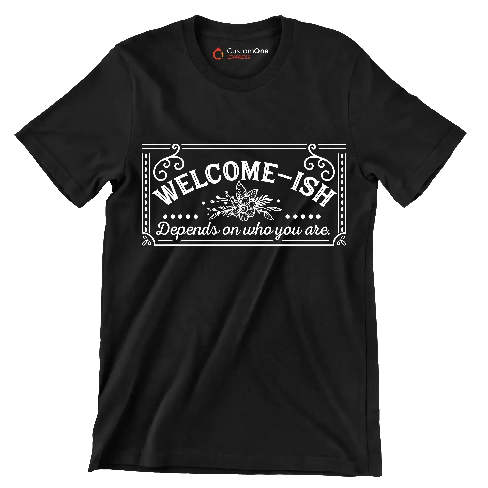 Welcome-ish depends on who you are - Sarcasm Themed T-Shirt-Black-S-Custom One Express