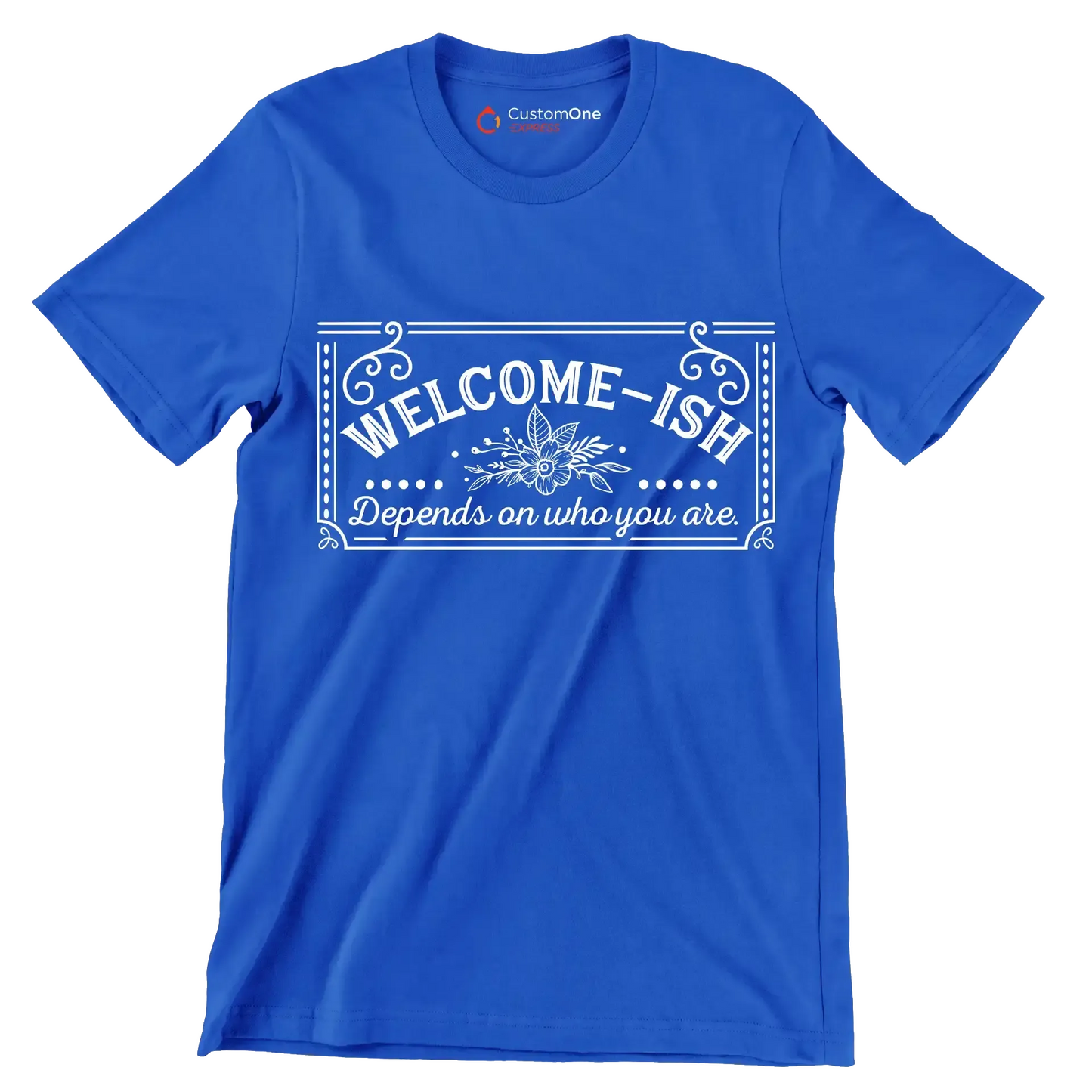 Welcome-ish depends on who you are - Sarcasm Themed T-Shirt-Blue-S-Custom One Express