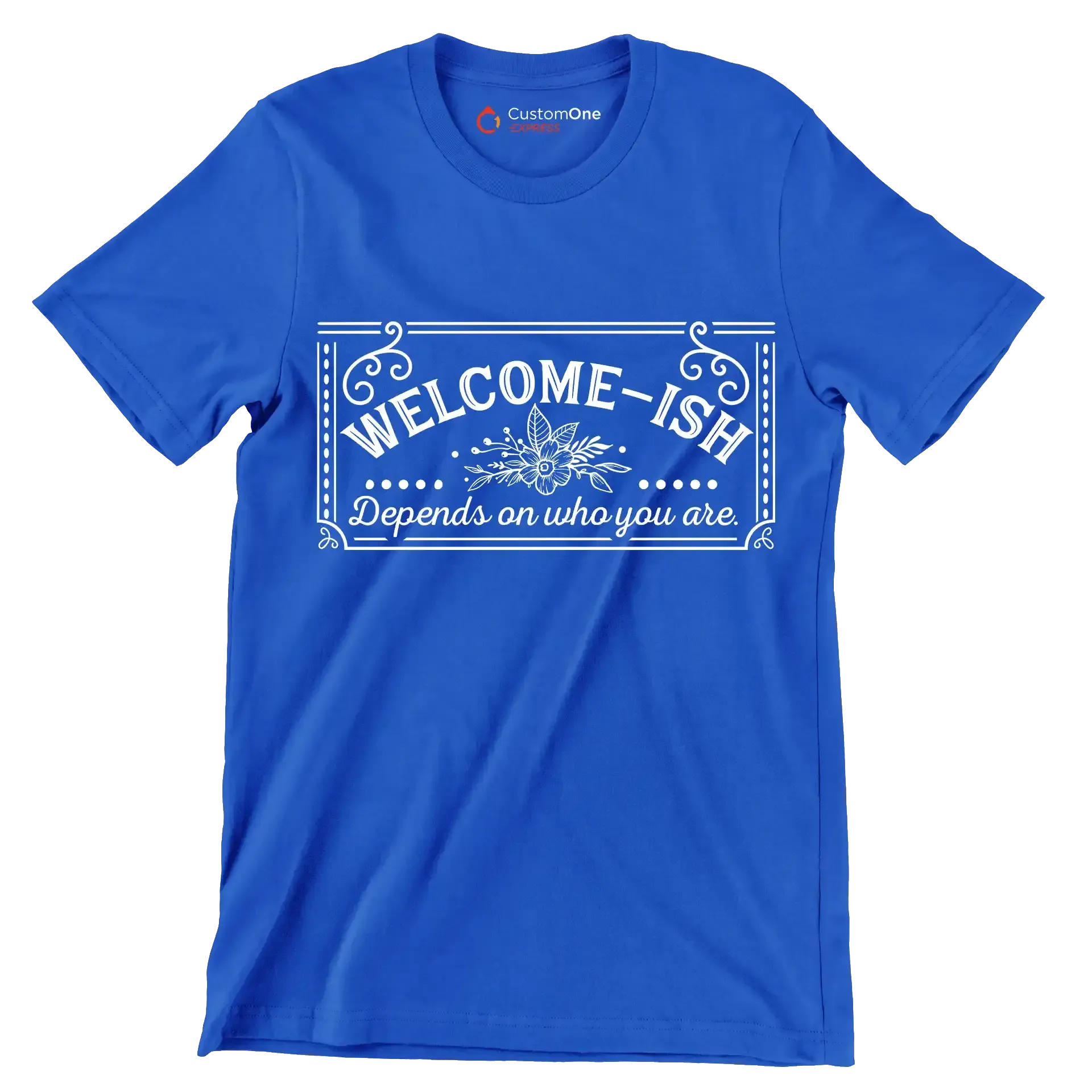Welcome-ish depends on who you are - Sarcasm Themed T-Shirt-Blue-S-Custom One Express