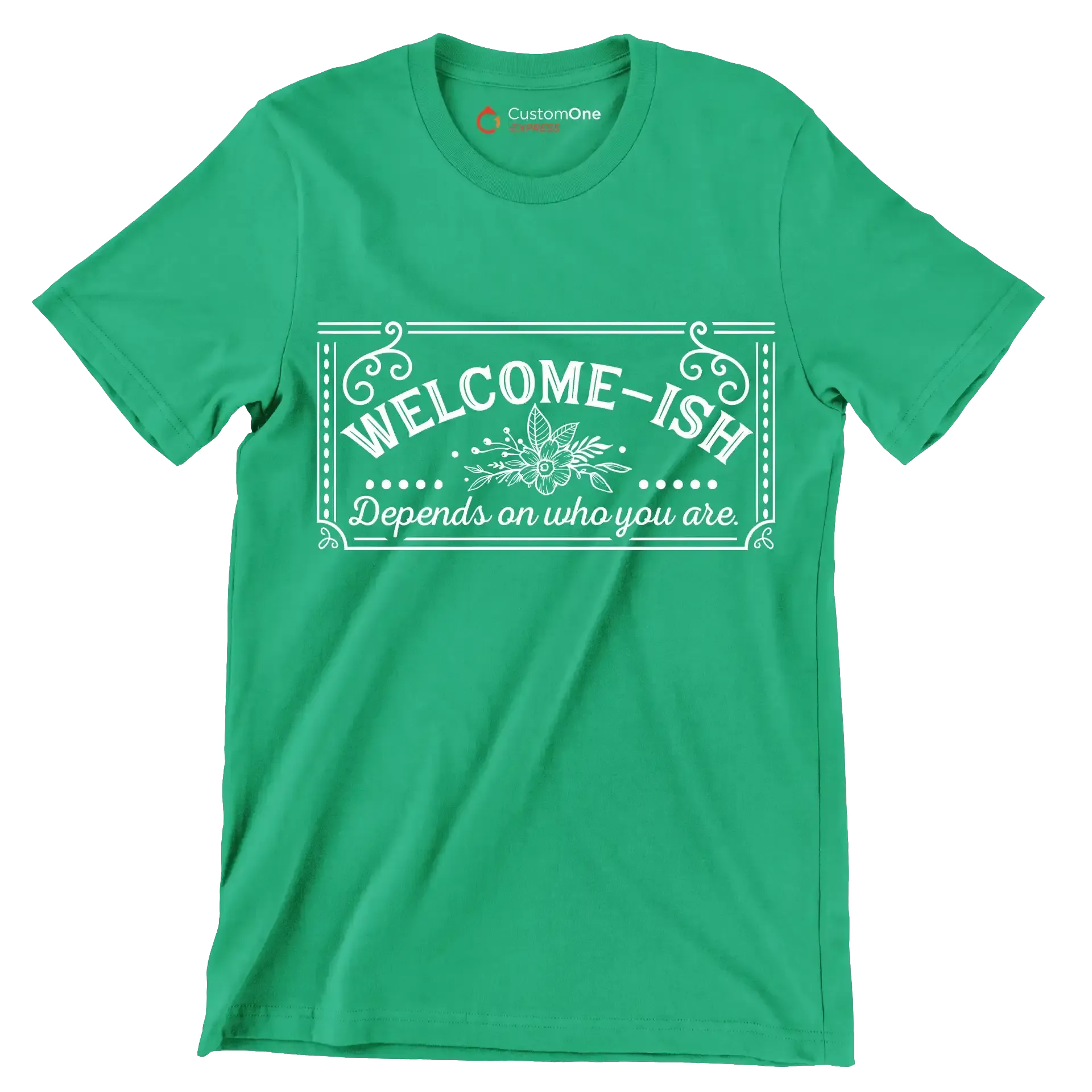Welcome-ish depends on who you are - Sarcasm Themed T-Shirt-Green-S-Custom One Express